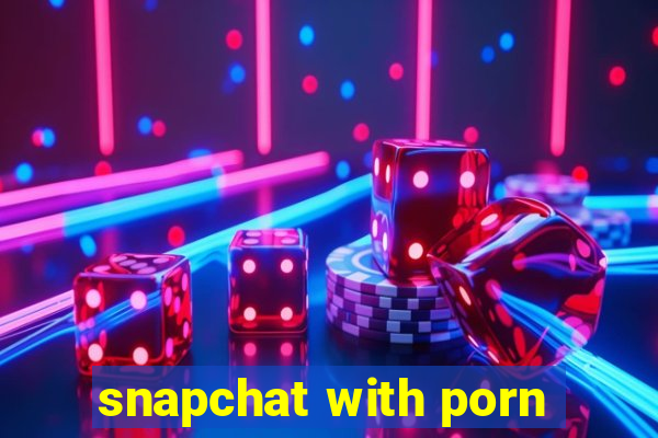 snapchat with porn